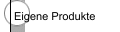 Eigene Produkte